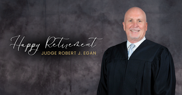 Celebrating the Honorable Robert J. Egan