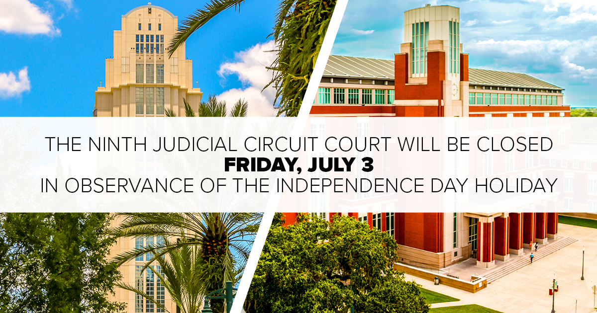 Images of the Orange and Osceola courthouses with copy that reads "the Ninth Circuit will be closed on Friday, July 3.